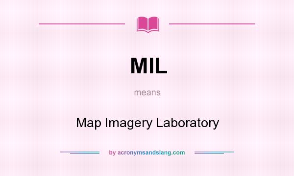 What does MIL mean? It stands for Map Imagery Laboratory