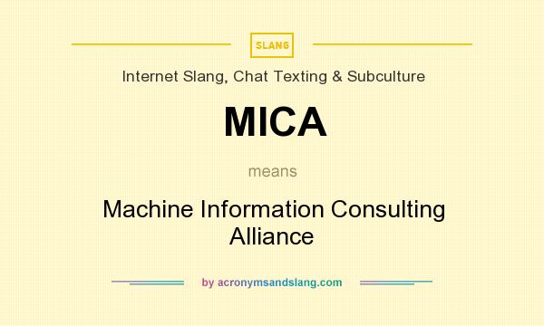What does MICA mean? It stands for Machine Information Consulting Alliance