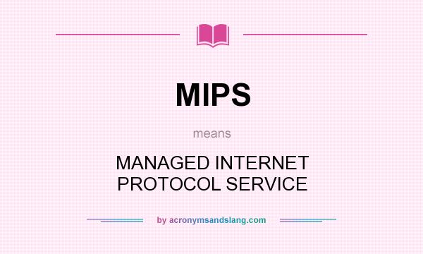 What does MIPS mean? It stands for MANAGED INTERNET PROTOCOL SERVICE