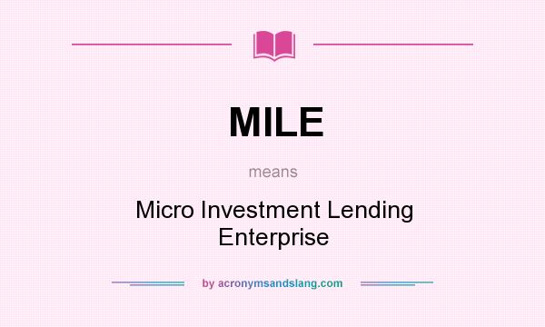 What does MILE mean? It stands for Micro Investment Lending Enterprise