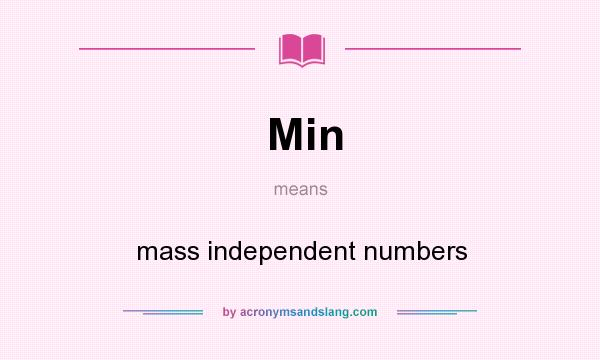 What does Min mean? It stands for mass independent numbers