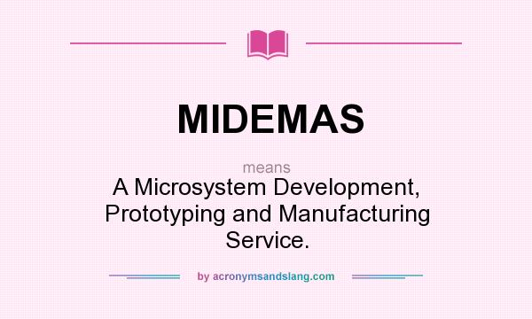What does MIDEMAS mean? It stands for A Microsystem Development, Prototyping and Manufacturing Service.