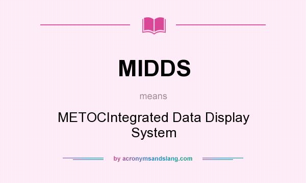 What does MIDDS mean? It stands for METOCIntegrated Data Display System