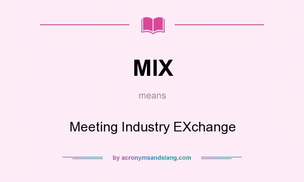 What does MIX mean? It stands for Meeting Industry EXchange
