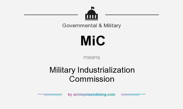 What does MiC mean? It stands for Military Industrialization Commission