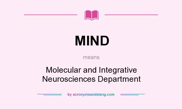 What does MIND mean? It stands for Molecular and Integrative Neurosciences Department