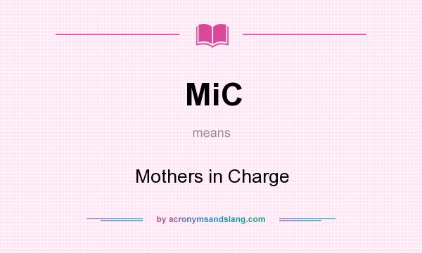 What does MiC mean? It stands for Mothers in Charge