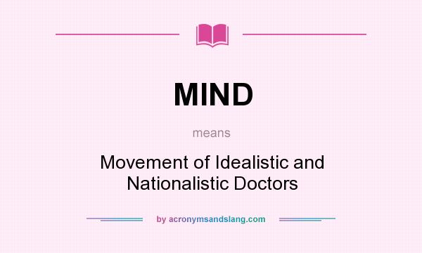 What does MIND mean? It stands for Movement of Idealistic and Nationalistic Doctors