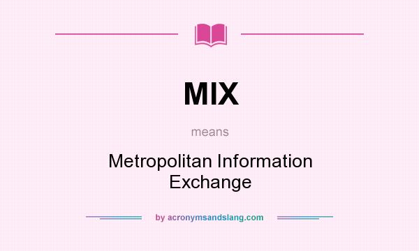 What does MIX mean? It stands for Metropolitan Information Exchange
