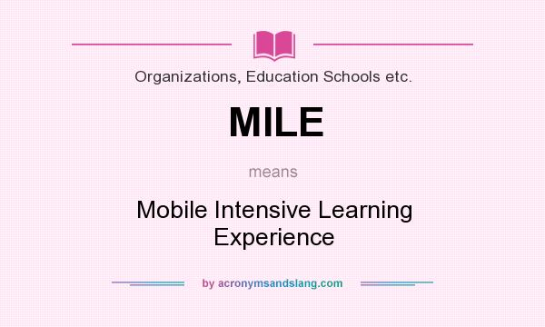 What does MILE mean? It stands for Mobile Intensive Learning Experience