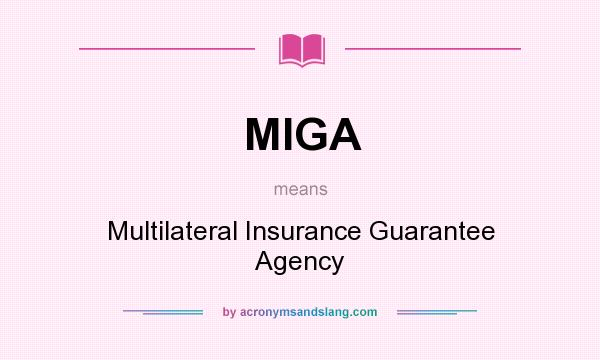 What does MIGA mean? It stands for Multilateral Insurance Guarantee Agency