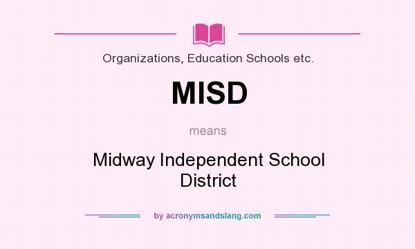 What does MISD mean? It stands for Midway Independent School District