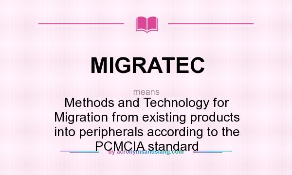What does MIGRATEC mean? It stands for Methods and Technology for Migration from existing products into peripherals according to the PCMCIA standard