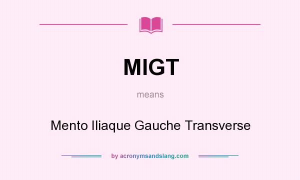 What does MIGT mean? It stands for Mento Iliaque Gauche Transverse