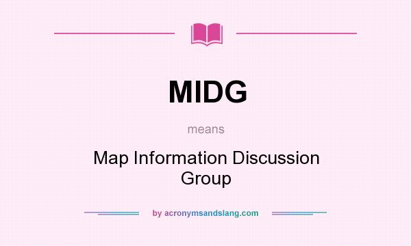 What does MIDG mean? It stands for Map Information Discussion Group