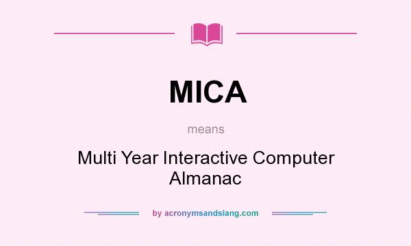 What does MICA mean? It stands for Multi Year Interactive Computer Almanac