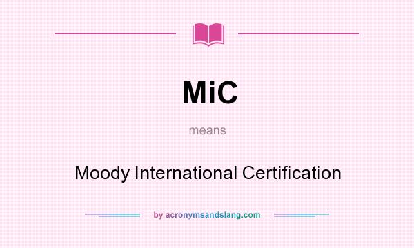 What does MiC mean? It stands for Moody International Certification