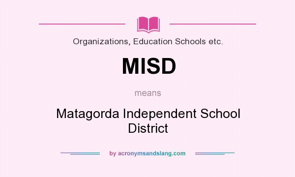 What does MISD mean? It stands for Matagorda Independent School District