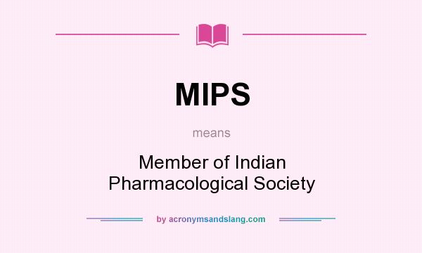 What does MIPS mean? It stands for Member of Indian Pharmacological Society