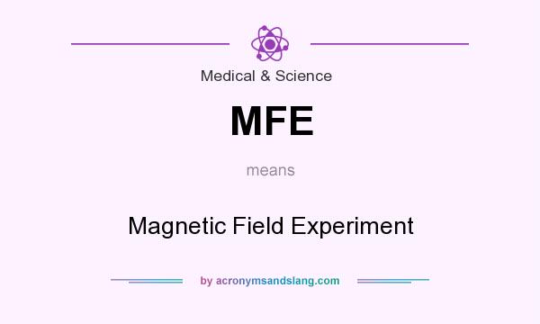 What does MFE mean? It stands for Magnetic Field Experiment