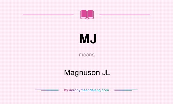 What does MJ mean? It stands for Magnuson JL
