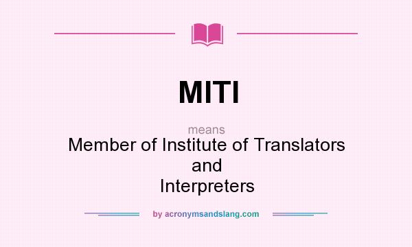 What does MITI mean? It stands for Member of Institute of Translators and Interpreters