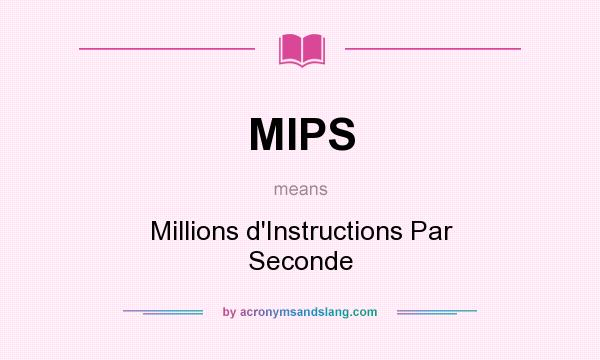 What does MIPS mean? It stands for Millions d`Instructions Par Seconde
