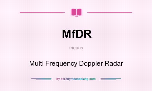 What does MfDR mean? It stands for Multi Frequency Doppler Radar