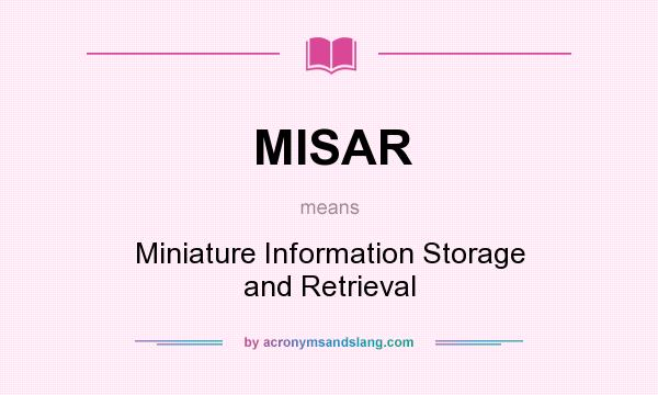What does MISAR mean? It stands for Miniature Information Storage and Retrieval