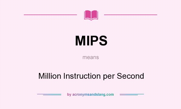 What does MIPS mean? It stands for Million Instruction per Second