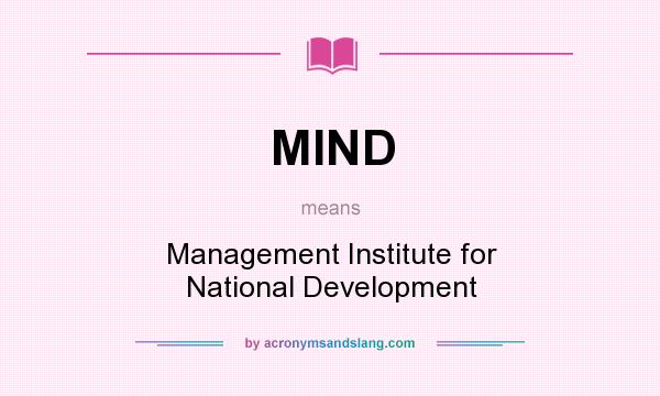 What does MIND mean? It stands for Management Institute for National Development