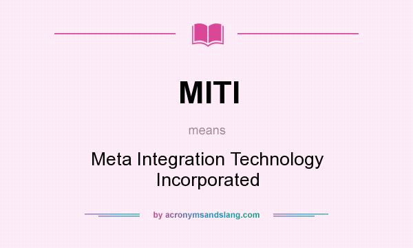 What does MITI mean? It stands for Meta Integration Technology Incorporated