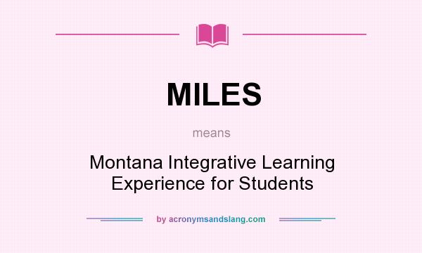 What does MILES mean? It stands for Montana Integrative Learning Experience for Students