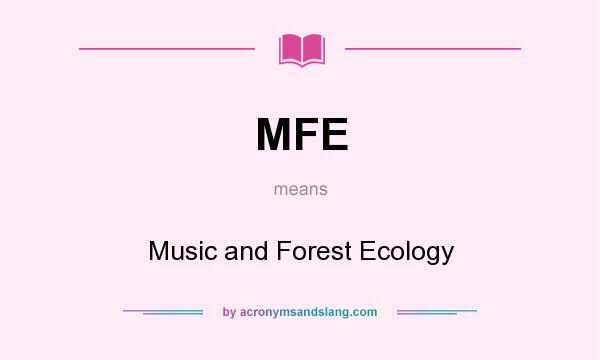 What does MFE mean? It stands for Music and Forest Ecology