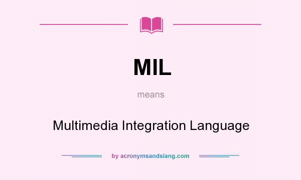 What does MIL mean? It stands for Multimedia Integration Language