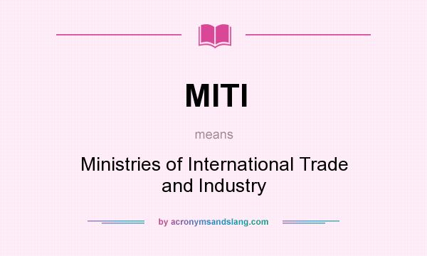 What does MITI mean? It stands for Ministries of International Trade and Industry