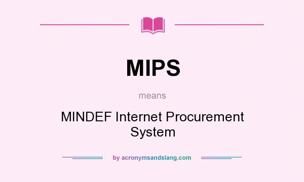 What does MIPS mean? It stands for MINDEF Internet Procurement System