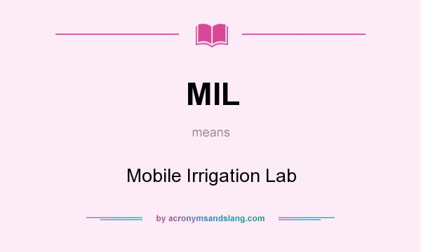 What does MIL mean? It stands for Mobile Irrigation Lab