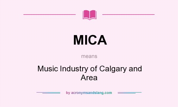 What does MICA mean? It stands for Music Industry of Calgary and Area