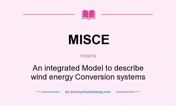 What does MISCE mean? It stands for An integrated Model to describe wind energy Conversion systems