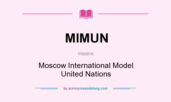 What does MIMUN mean? It stands for Moscow International Model United Nations