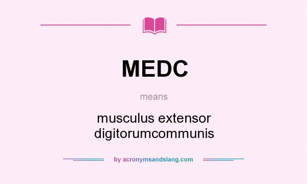 What does MEDC mean? It stands for musculus extensor digitorumcommunis