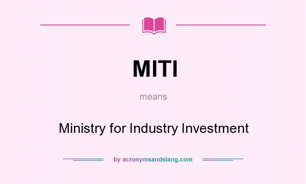 What does MITI mean? It stands for Ministry for Industry Investment