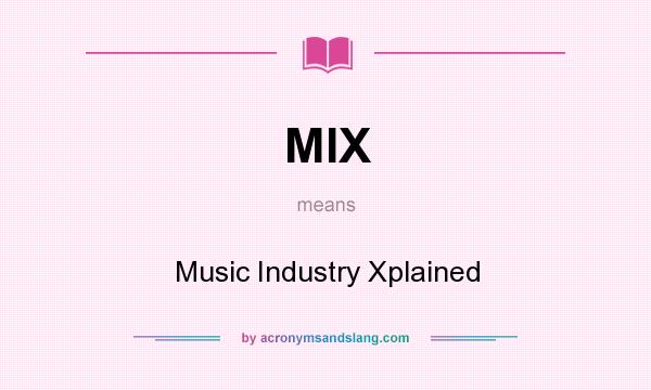 What does MIX mean? It stands for Music Industry Xplained