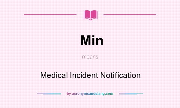 What does Min mean? It stands for Medical Incident Notification