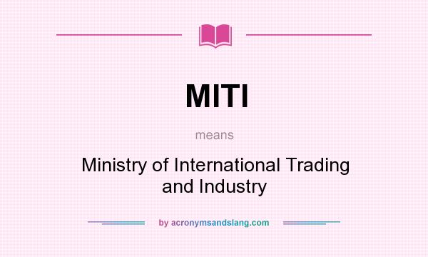 What does MITI mean? It stands for Ministry of International Trading and Industry