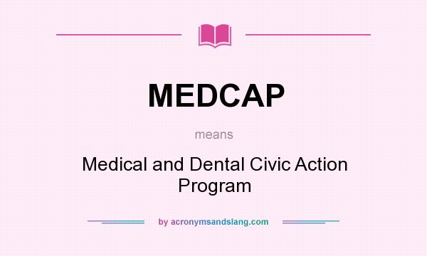 What does MEDCAP mean? It stands for Medical and Dental Civic Action Program