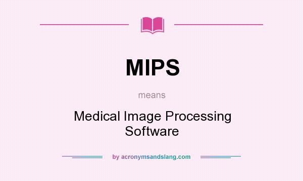 What does MIPS mean? It stands for Medical Image Processing Software