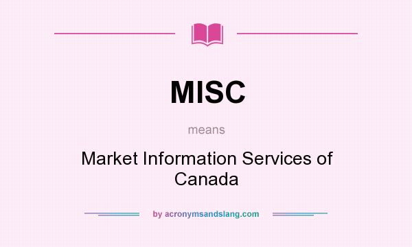 What does MISC mean? It stands for Market Information Services of Canada