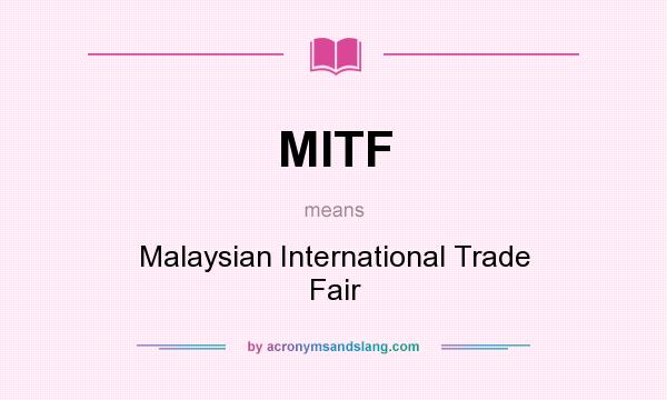 What does MITF mean? It stands for Malaysian International Trade Fair